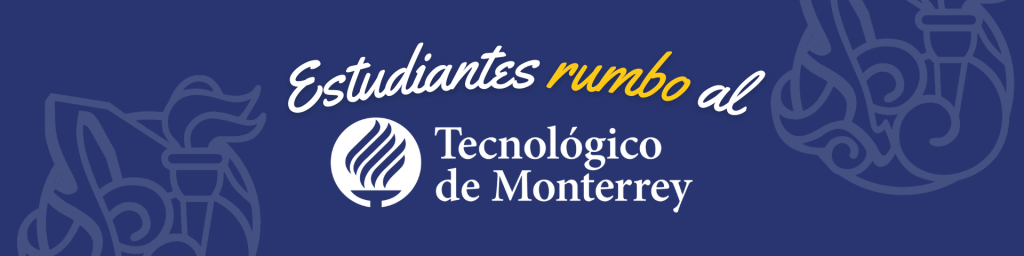 Rumbo al Tec de Monterrey